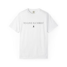 Load image into Gallery viewer, "To Live Is Christ" T-Shirt