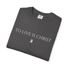 Load image into Gallery viewer, "To Live Is Christ" T-Shirt