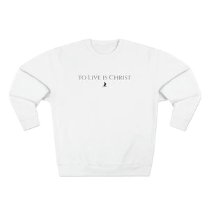 "to live is Christ" Crewneck