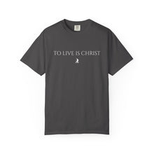 Load image into Gallery viewer, "To Live Is Christ"  T-Shirt
