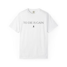 Load image into Gallery viewer, "To Die Is Gain" T-Shirt
