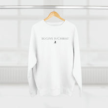 Load image into Gallery viewer, &quot;to live is Christ&quot; Crewneck
