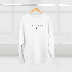 "to live is Christ" Crewneck