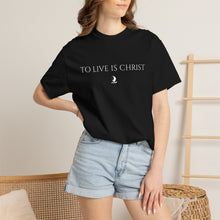 Load image into Gallery viewer, "To Live Is Christ"  T-Shirt
