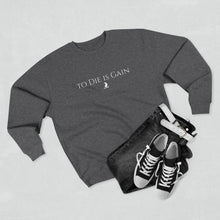 Load image into Gallery viewer, &quot;to Die is Gain&quot; Crewneck
