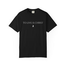 Load image into Gallery viewer, "To Live Is Christ"  T-Shirt
